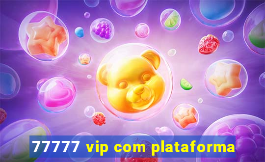 77777 vip com plataforma